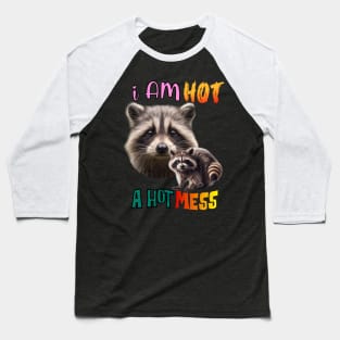 I am hot, A hot mess Baseball T-Shirt